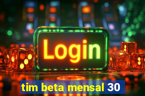 tim beta mensal 30